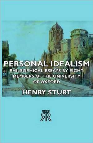 Personal Idealism - Philsophical Essays by Eight Members of the University of Oxford de Henry Sturt