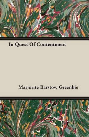 In Quest of Contentment: A Trilogy of God and Man - Minos, King of Crete - Ariadne in Naxos - The Death of Hippolytus de Marjorite Barstow Greenbie