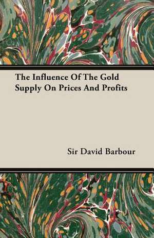 The Influence of the Gold Supply on Prices and Profits de David Barbour