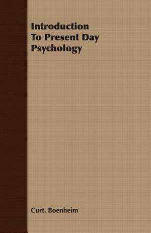 Introduction to Present Day Psychology: A Study of Eighteenth Century Radicalism in France de Curt. Boenheim