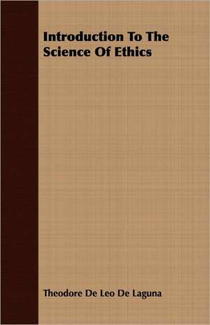 Introduction to the Science of Ethics: The Subject Developed by Facts and Principles Drawn Chiefly from the Non-Metals de Theodore De Laguna