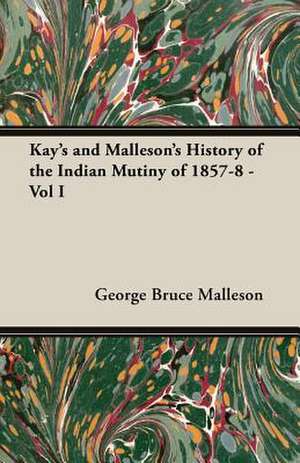 Kay's and Malleson's History of the Indian Mutiny of 1857-8 - Vol I de George Bruce Malleson