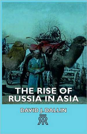 The Rise of Russia in Asia: Delivered at Edinburgh in November 1853 de David J. Dallin