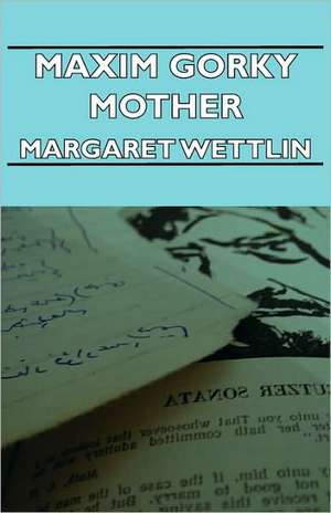 Maxim Gorky Mother de Margaret Wettlin