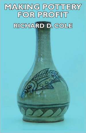 Making Pottery for Profit de Richard D. Cole