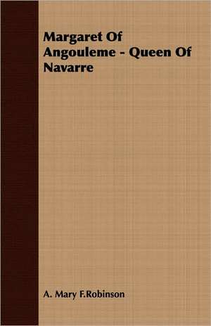 Margaret of Angouleme - Queen of Navarre: Theory and Use of Astronomical Instruments de A. Mary F. Robinson