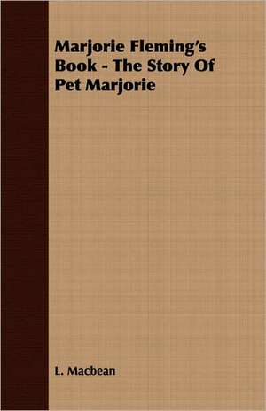 Marjorie Fleming's Book - The Story of Pet Marjorie de L. MACBEAN