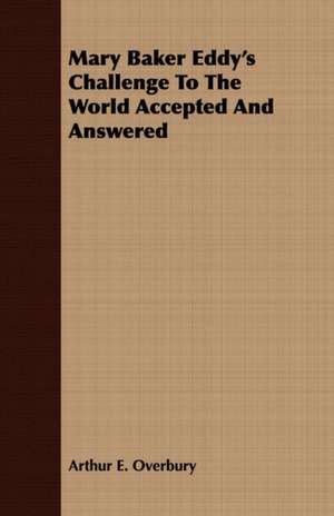 Mary Baker Eddy's Challenge to the World Accepted and Answered: The Marrying of Ann Leete - The Voysey Inheritance - Waste de Arthur E. Overbury