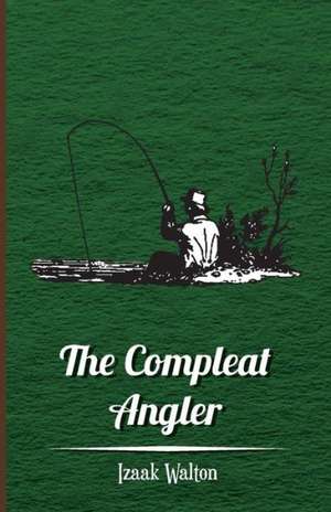 The Compleat Angler de Izaak Walton