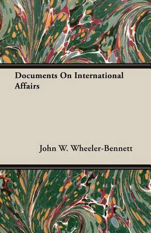 Documents on International Affairs: A Study in Cultural Orientation de John W. Wheeler-Bennett