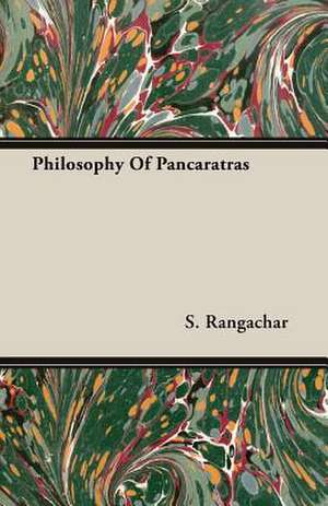 Philosophy of Pancaratras: A Study in Cultural Orientation de S. Rangachar