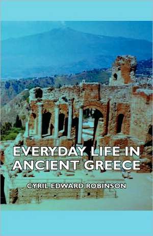 Everyday Life in Ancient Greece de Cyril Edward Robinson