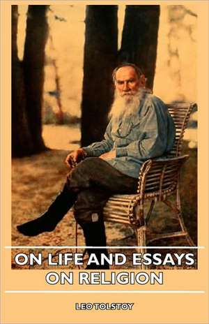 On Life and Essays on Religion de Leo Nikolayevich Tolstoy