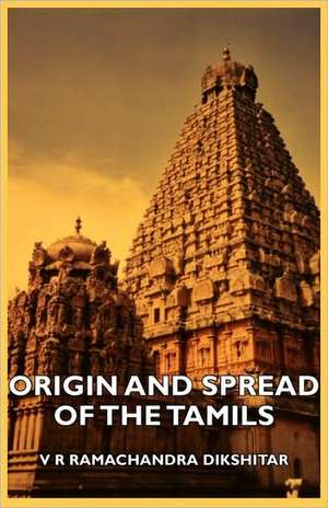 Origin and Spread of the Tamils de V. R. Ramachandra Dikshitar