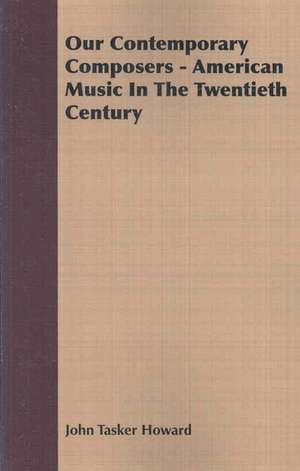 Our Contemporary Composers - American Music in the Twentieth Century: Old Mortality de John Tasker Howard