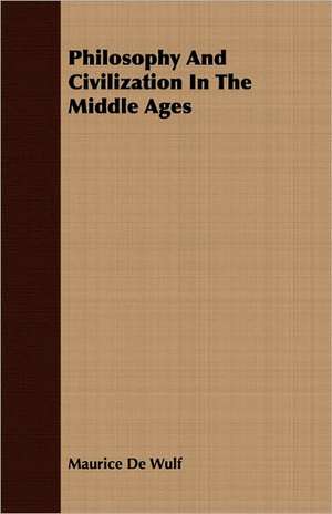 Philosophy and Civilization in the Middle Ages: The Theory of Conditioned Reflexes de Maurice De Wulf