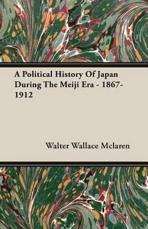 A Political History of Japan During the Meiji Era - 1867-1912: The Theory of Conditioned Reflexes de Walter Wallace Mclaren