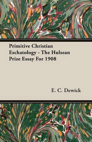 Primitive Christian Eschatology - The Hulsean Prize Essay for 1908: The Theory of Conditioned Reflexes de E. C. Dewick