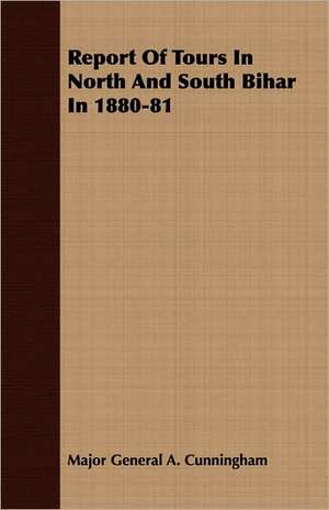 Report of Tours in North and South Bihar in 1880-81: The Theory of Conditioned Reflexes de Major General A. Cunningham