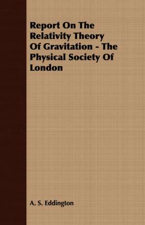 Report on the Relativity Theory of Gravitation - The Physical Society of London de Arthur Stanley Eddington