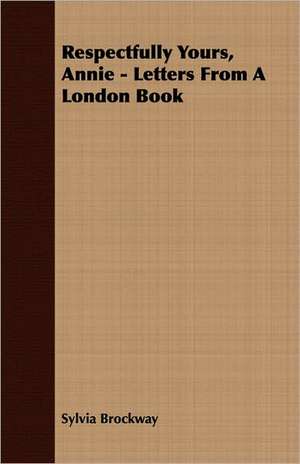 Respectfully Yours, Annie - Letters from a London Book: The Theory of Conditioned Reflexes de Sylvia Brockway