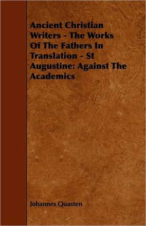 Ancient Christian Writers - The Works of the Fathers in Translation - St Augustine de Johannes Quasten