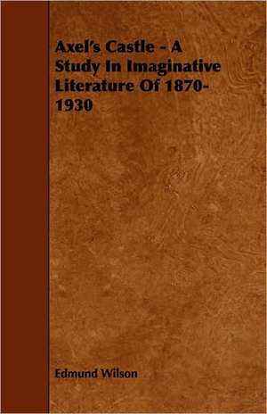 Axel's Castle - A Study in Imaginative Literature of 1870-1930 de Edmund Wilson