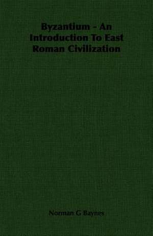 Byzantium - An Introduction to East Roman Civilization: Stanley - Conqueror of a Continent de Norman G Baynes