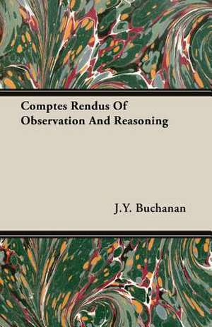 Comptes Rendus of Observation and Reasoning: Sonnets, Canzons, Odes and Sextines (1884) de J. Y. Buchanan