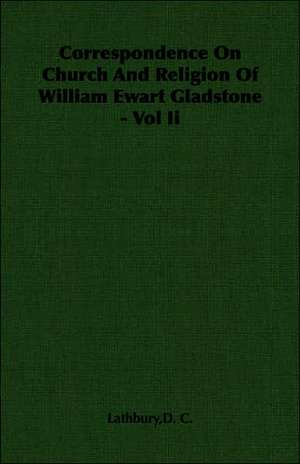 Correspondence on Church and Religion of William Ewart Gladstone - Vol II: Italy Under Fascism de D. C. Lathbury