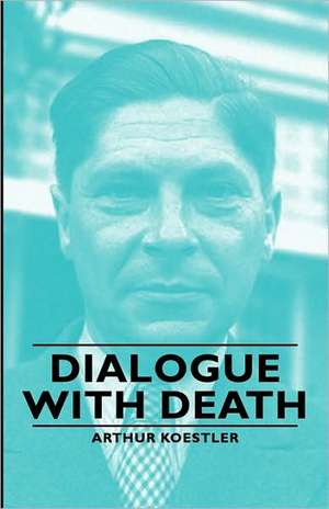 Dialogue with Death de Arthur Koestler