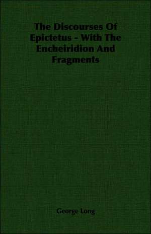 The Discourses of Epictetus - With the Encheiridion and Fragments: Bolivia and Brazil de George Long