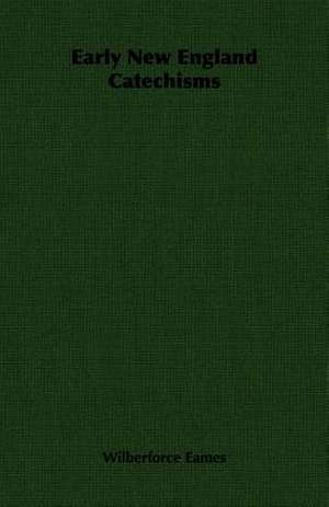 Early New England Catechisms de Wilberforce Eames