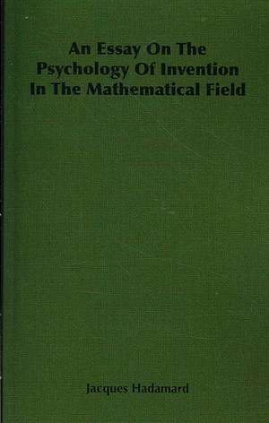 An Essay on the Psychology of Invention in the Mathematical Field de Jacques Hadamard