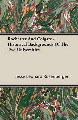 Rochester and Colgate - Historical Backgrounds of the Two Universities: Mrs Patrick Crowley - A Romantical Tale de Jesse Leonard Rosenberger