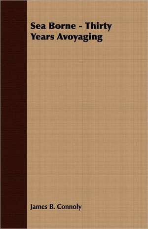 Sea Borne - Thirty Years Avoyaging de James B. Connoly