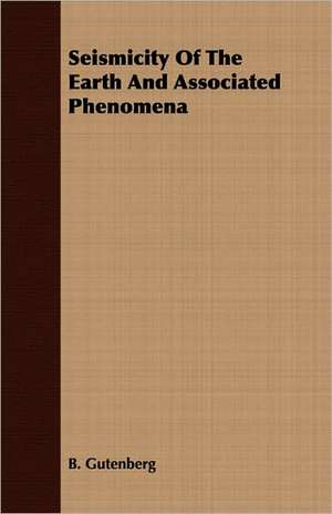 Seismicity of the Earth and Associated Phenomena: The Life of Louis Agassiz de B. Gutenberg