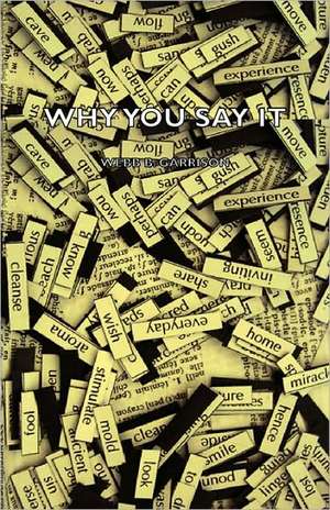 Why You Say It de Webb B. Garrison