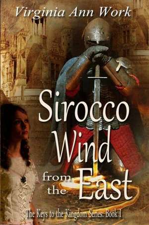 Sirocco Wind from the East: Keys to the Kingdom Series de Virginia Ann Work