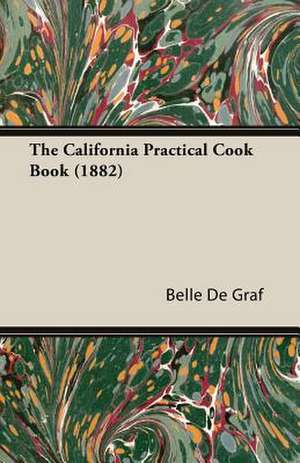 The California Practical Cook Book (1882) de Belle De Graf