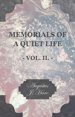 Memorials of a Quiet Life - Vol. II. de Augustus John Cuthbert Hare