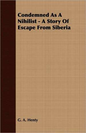 Condemned as a Nihilist - A Story of Escape from Siberia: Buildings de G. A. Henty