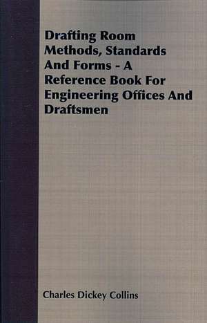 Drafting Room Methods, Standards and Forms - A Reference Book for Engineering Offices and Draftsmen: A Pocket Manual of Cattle, Horse and Sheep Husbandry; Or, How to Breed and Rear the Various Tenants of the Barn-Yard de Charles Dickey Collins