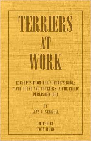 Terriers at Work de Alys F. Serrell