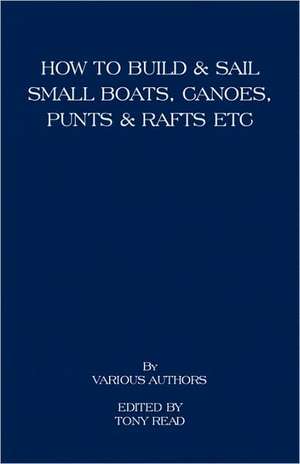 How to Build and Sail Small Boats - Canoes - Punts and Rafts de Tony Read