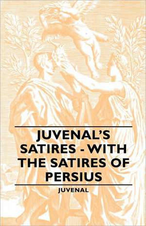 Juvenal's Satires - With the Satires of Persius de Juvenal