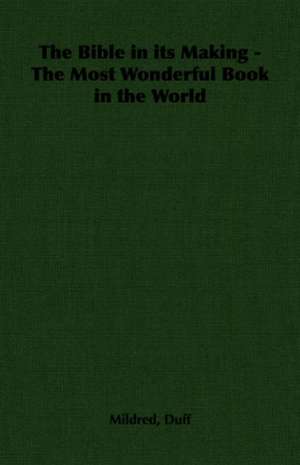 The Bible in Its Making - The Most Wonderful Book in the World: An Illustrated History of the Pointing Dog from the Earliest Times de Mildred Duff