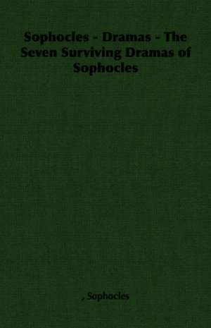 Sophocles - Dramas - The Seven Surviving Dramas of Sophocles de Sophocles