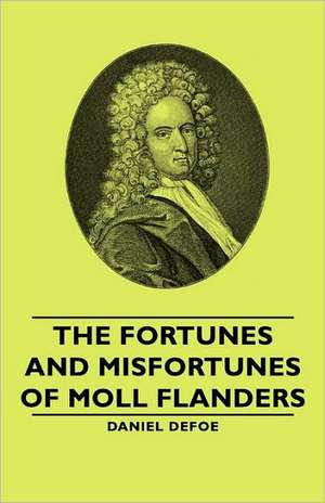 The Fortunes and Misfortunes of Moll Flanders de Daniel De Foe