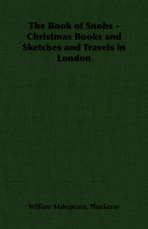 The Book of Snobs - Christmas Books and Sketches and Travels in London de William Makepeace Thackeray